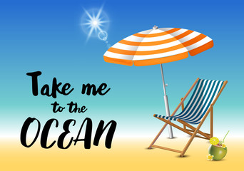 Take me to the ocean typography inscription with parasol, chaise launge and coconut coctail on beach background. Realistic sun flare.