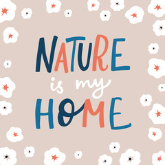 Nature is my Home Lettering quote card with handdrawn floral elements