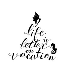 Hand lettering phrase life is better on vacation