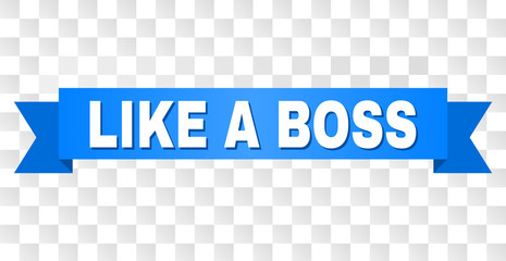 LIKE A BOSS text on a ribbon. Designed with white caption and blue stripe. Vector banner with LIKE A BOSS tag on a transparent background.