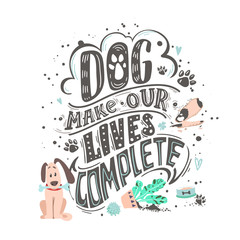DOG make our lives complete. Funny dog friendly poster