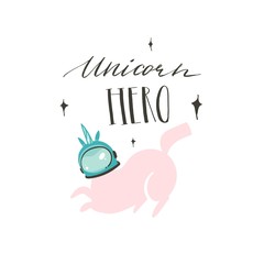 Hand drawn vector abstract graphic creative cartoon illustrations poster or print with unicorn astronaut,stars and Unicorn Hero modern handwritten calligraphy quote isolated on white background