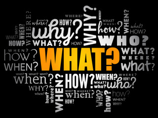 What? - Questions whose answers are considered basic in information gathering or problem solving, word cloud background