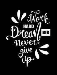 Work hard, dream big and never give up. Motivational quote. - Vector