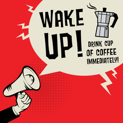 Wake Up, Drink Cup of  Coffee Immediately