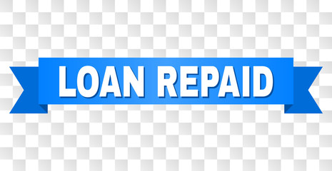 LOAN REPAID text on a ribbon. Designed with white caption and blue stripe. Vector banner with LOAN REPAID tag on a transparent background.