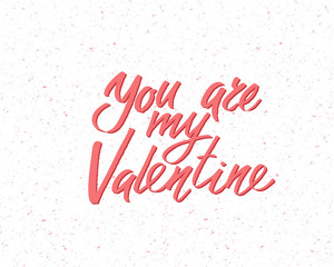 You are my Valentine, hand written lettering. Romantic love calligraphy card inscription Valentine day