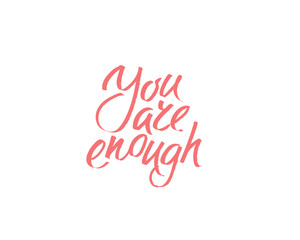 You are enought, hand written lettering. Romantic love calligraphy card inscription Valentine day