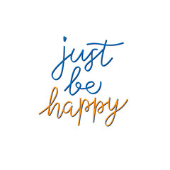 Just be happy handwritten phrase, calligraphy font vector illustration