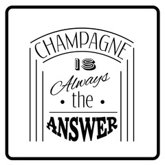 Champagne is always the answer.Quote typographical background. Template for business card, poster and banner