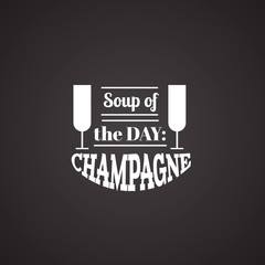 Soup of the day: champagne.Quote typographical background. Template for business card, poster and banner