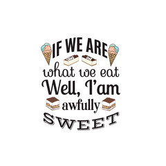 Quote typographical background about sweets and cake. Vector set  with hand drawn elements. Template for poster, business card, t-shirt, bag, sweatshirt,  banner.