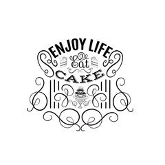 Enjoy life, eat cake. Quote typographical background about sweets and cake. Vector set  with hand drawn elements and illustration of pie and cake. Template for poster business card and banner.