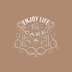 Enjoy life, eat cake. Quote typographical background about sweets and cake. Vector set  with hand drawn elements and illustration of pie and cake. Template for poster business card and banner.