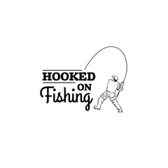 Hooked on fishing.Quote typographical background about fishing. Hand drawn illustration of fisherman. Template for poster business card banner label