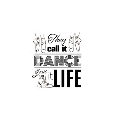 They call it dance I call it life. Quote typographical background. Vector template for card banner and poster with hand drawn elements.