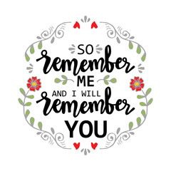So remember me i will remember you. Quote. Hand lettering calligraphy