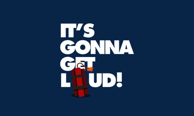 It's Gonna Get Loud Bomb Typography Concept