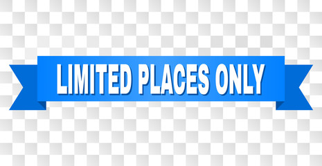 LIMITED PLACES ONLY text on a ribbon. Designed with white caption and blue tape. Vector banner with LIMITED PLACES ONLY tag on a transparent background.