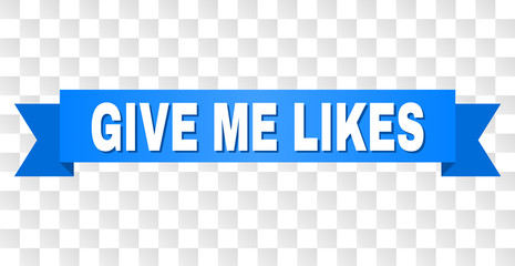 GIVE ME LIKES text on a ribbon. Designed with white title and blue tape. Vector banner with GIVE ME LIKES tag on a transparent background.
