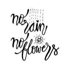 No rain no flowers. Inspirational quote.