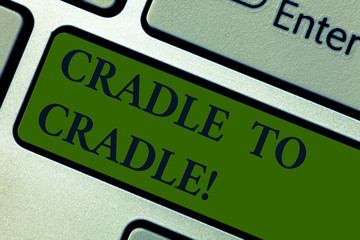 Handwriting text Cradle To Cradle. Concept meaning biomimetic approach to design of products and systems Keyboard key Intention to create computer message pressing keypad idea