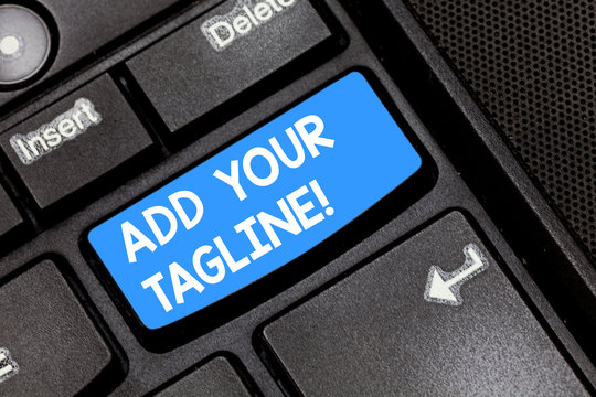 Writing note showing Add Your Tagline. Business photo showcasing slogan used in marketing materials and advertising Keyboard key Intention to create computer message pressing keypad idea