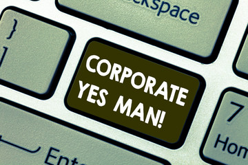 Writing note showing Corporate Yes Man. Business photo showcasing who agrees with everything that is said especially Keyboard key Intention to create computer message pressing keypad idea