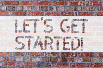 Handwriting text writing Let S Get Started. Concept meaning asking demonstrating to begin doing something or execute plan Brick Wall art like Graffiti motivational call written on the wall