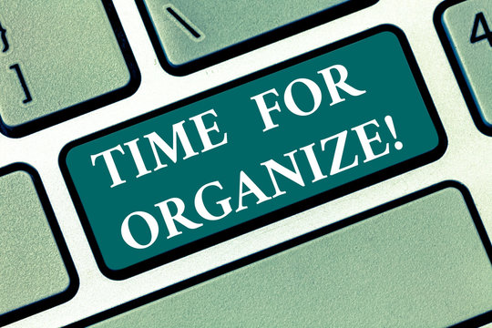 Writing note showing Time For Organize. Business photo showcasing make arrangements or preparations for event or activity Keyboard key Intention to create computer message pressing keypad idea
