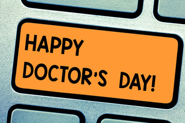 Word writing text Happy Doctor S Day. Business concept for celebrated to recognize contributions physicians to lives Keyboard key Intention to create computer message pressing keypad idea