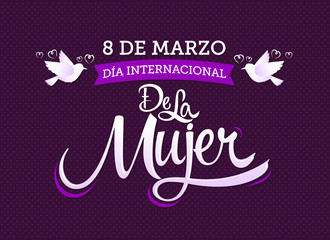 8 de Marzo Dia Internacional de la Mujer, March 8 International Women day Spanish text, vector lettering illustration