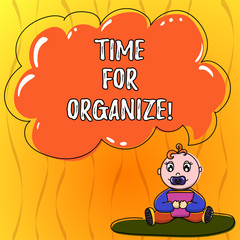 Text sign showing Time For Organize. Conceptual photo make arrangements or preparations for event or activity Baby Sitting on Rug with Pacifier Book and Blank Color Cloud Speech Bubble