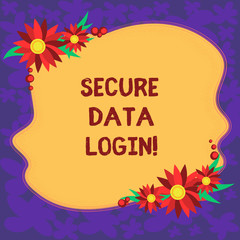 Handwriting text Secure Data Login. Concept meaning set of credentials used to authenticate user use service Blank Uneven Color Shape with Flowers Border for Cards Invitation Ads