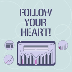 Word writing text Follow Your Heart. Business concept for thinking about it getting feedback or advices from someone Digital Combination of Column Line Data Graphic Chart on Tablet Screen
