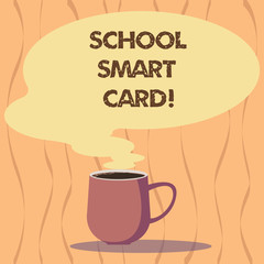 Text sign showing School Smart Card. Conceptual photo integrated circuit card to give access children enter Mug photo Cup of Hot Coffee with Blank Color Speech Bubble as Steam icon