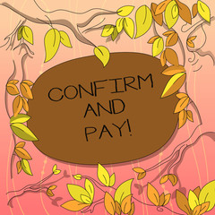 Text sign showing Confirm And Pay. Conceptual photo Check out your purchases and make a payment Confirmation Tree Branches Scattered with Leaves Surrounding Blank Color Text Space