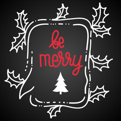 Illustration for winter holidays with speech bubble, holly leaves and lettering - Be Merry.