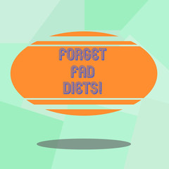 Conceptual hand writing showing Forget Fad Diets. Business photo text drop pounds due unhealthy calorie reduction or water loss Blank Color Oval Shape with Horizontal Stripe Floating and Shadow