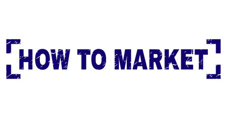 HOW TO MARKET text seal print with distress style. Text title is placed between corners. Blue vector rubber print of HOW TO MARKET with corroded texture.