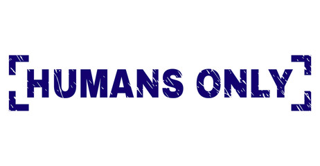 HUMANS ONLY tag seal print with corroded texture. Text title is placed between corners. Blue vector rubber print of HUMANS ONLY with scratched texture.