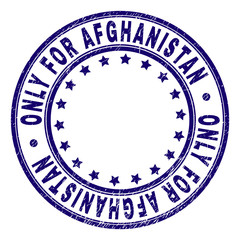ONLY FOR AFGHANISTAN stamp seal imprint with grunge texture. Designed with circles and stars. Blue vector rubber print of ONLY FOR AFGHANISTAN text with grunge texture.