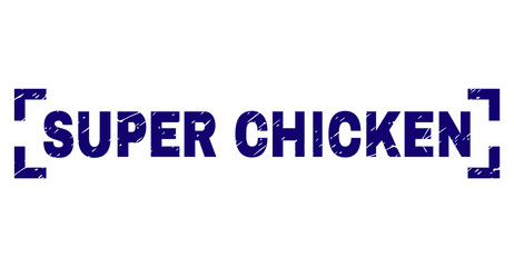 SUPER CHICKEN tag seal print with grunge effect. Text tag is placed inside corners. Blue vector rubber print of SUPER CHICKEN with dust texture.