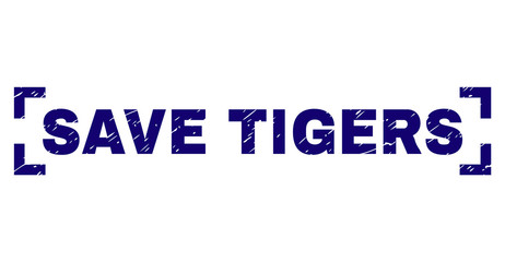 SAVE TIGERS label seal print with grunge texture. Text title is placed between corners. Blue vector rubber print of SAVE TIGERS with grunge texture.