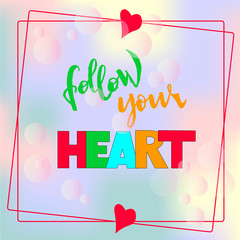 Follow your heart - Vector hand drawn illustration, hand lettering