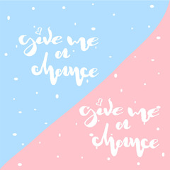 Vector illustration of hand drawn lettering of text Give me a chance