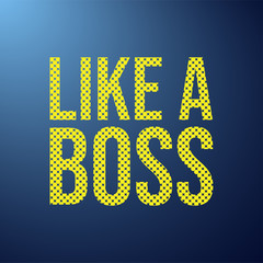 like a boss. Life quote with modern background vector