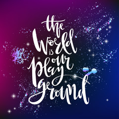 Naklejka premium The world is our playground. Hand written lettering. In deep space with stars background