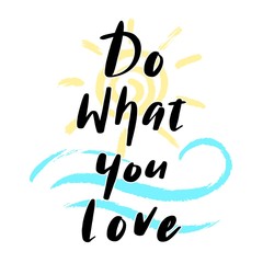 Do what you love. Hand drawing lettering on abstract illustration of sun and sea wave. Modern calligraphy inspirational quote. Vector for print, poster, badge, logo, design, t-shirt, sweatshirt.