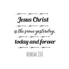 Jesus Christ is the same yesterday, today and forever. Christian saying. Bible verse vector quote for typography and Social media post